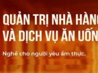 Ngành Quản trị nhà hàng và dịch vụ ăn uống: Mục tiêu, chương trình đào tạo, kế hoạch đào tạo và vị trí việc làm sau tốt nghiệp